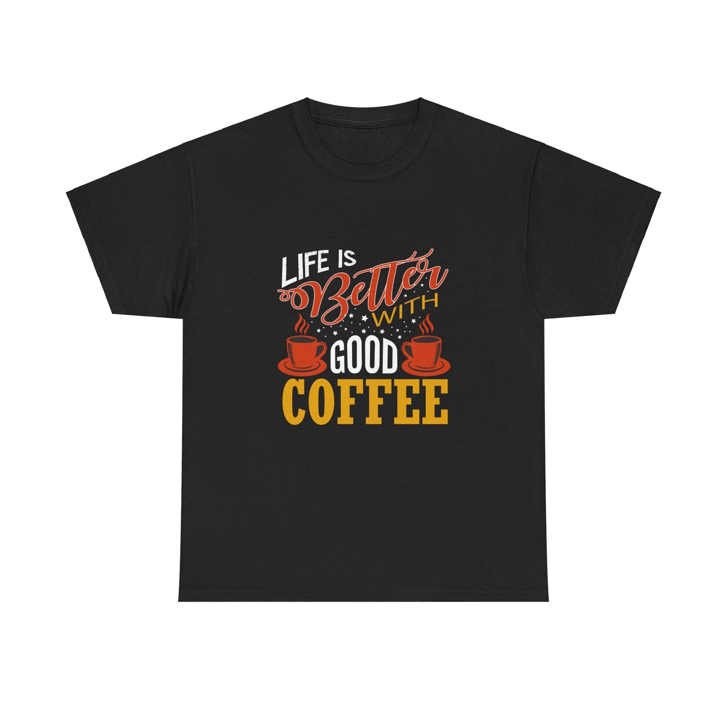 Life is Better with Good Coffee Tee